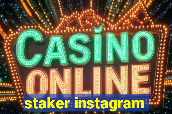 staker instagram